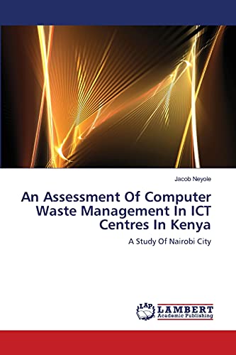 An Assessment Of Computer Waste Management In ICT Centres In Kenya: A Study Of Nairobi City