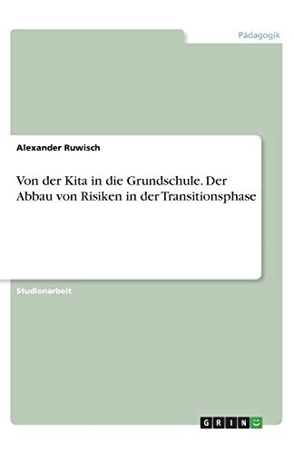 Von der Kita in die Grundschule. Der Abbau von Risiken in der Transitionsphase