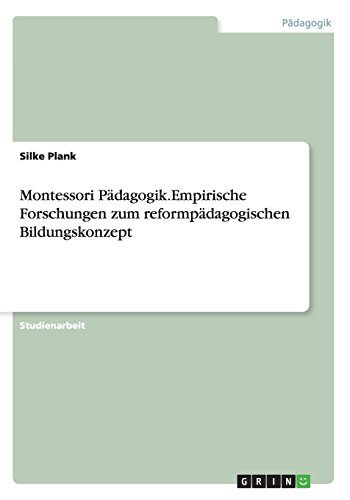 Montessori Pädagogik.Empirische Forschungen zum reformpädagogischen Bildungskonzept