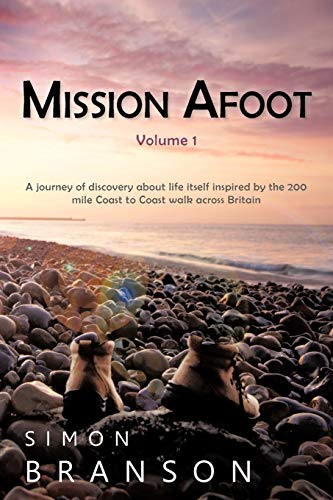 Mission Afoot Volume 1: A Journey of Discovery about Life Itself Inspired by the 200 Mile Coast to Coast Walk Across Britain