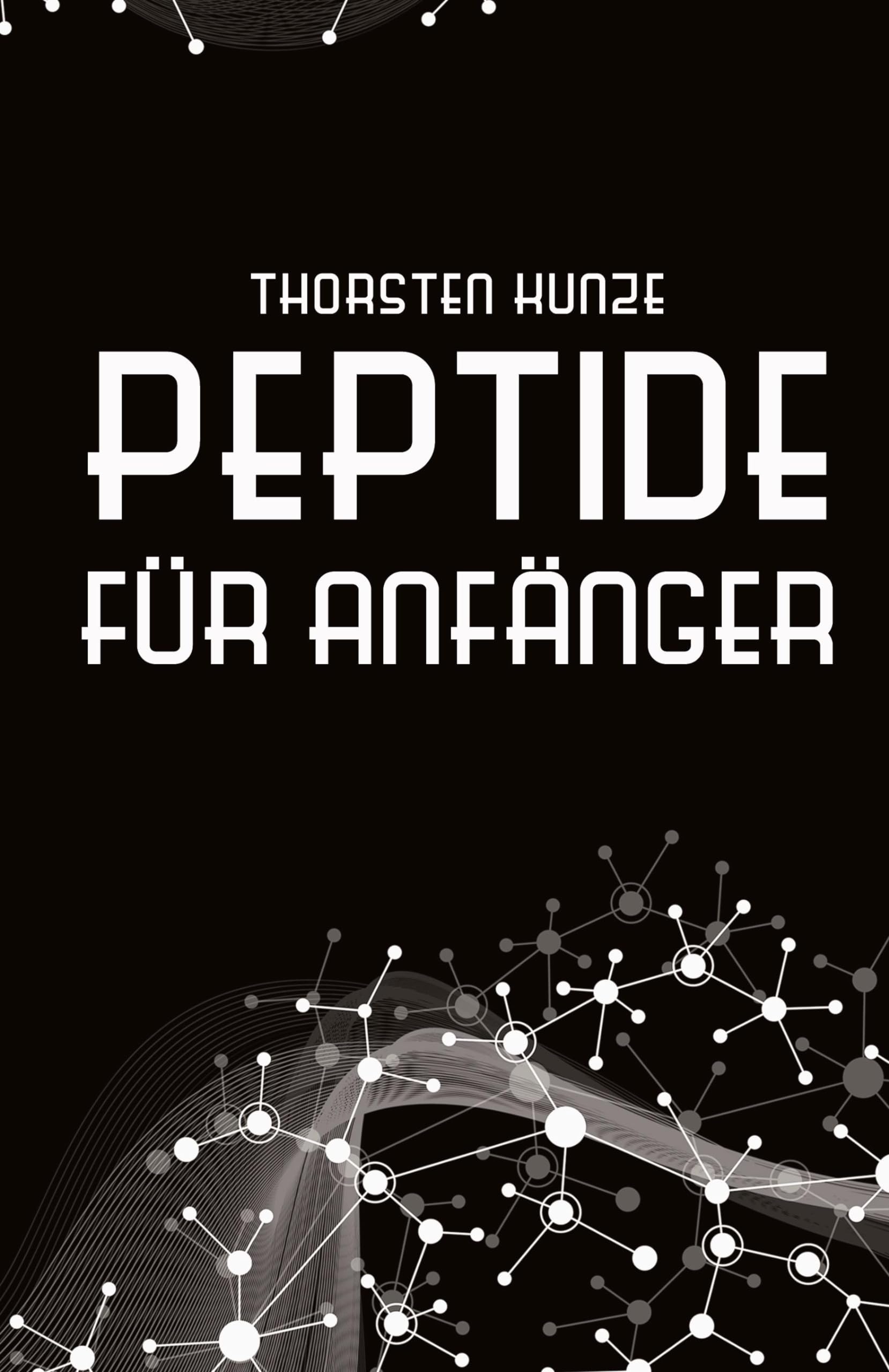 Peptide für Anfänger: Ein tiefer Einblick in die regenerativen Fähigkeiten von Peptiden - Leben Sie länger und gesünder, indem Sie kräftiger, ... und jugendlicher werden