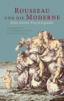 Rousseau und die Moderne: Eine kleine Enzyklopädie