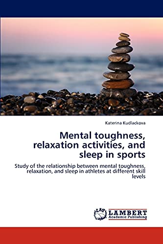 Mental toughness, relaxation activities, and sleep in sports: Study of the relationship between mental toughness, relaxation, and sleep in athletes at different skill levels