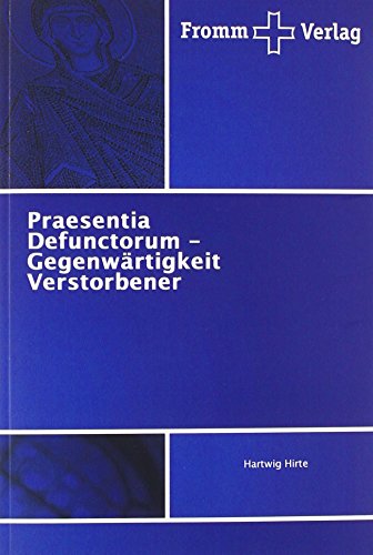Praesentia Defunctorum - Gegenwärtigkeit Verstorbener