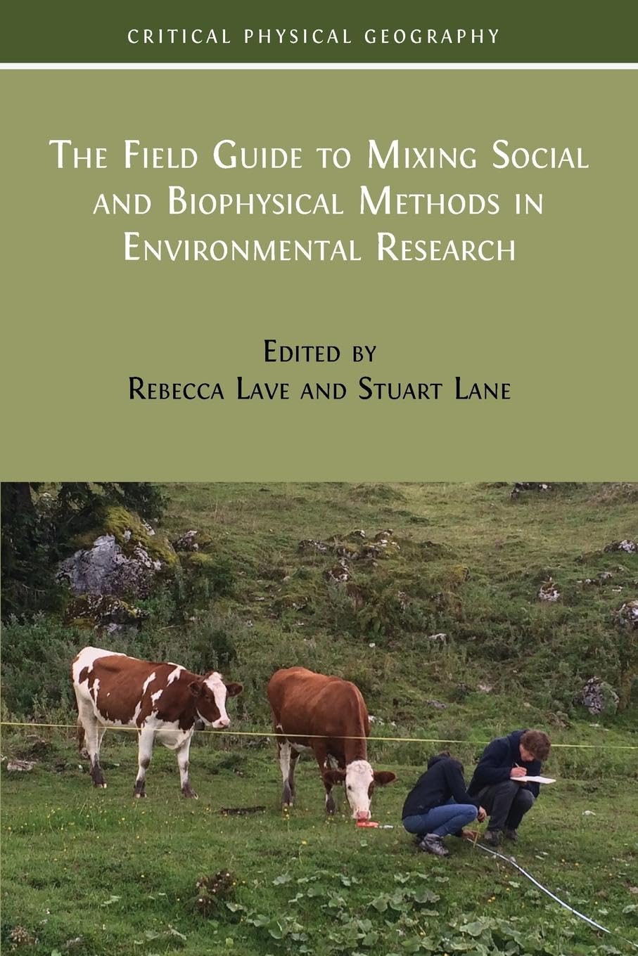 The Field Guide to Mixing Social and Biophysical Methods in Environmental Research (Critical Physical Geography: Interdisciplinary Approaches to Nature, Power and Politics)