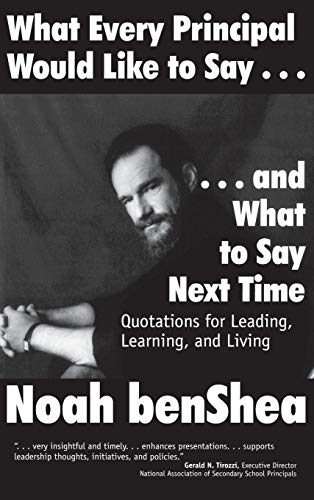 What Every Principal Would Like to Say . . . and What to Say Next Time: Quotations for Leading, Learning, and Living