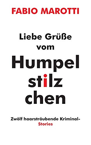 Liebe Grüße vom Humpelstilzchen: Zwölf haarsträubende Kriminalstories
