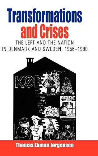 Transformation and Crises: The Left and the Nation in Denmark and Sweden, 1956-1980 (Protest, Culture and Society, Band 2)