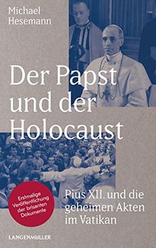 Der Papst und der Holocaust: Pius XII und die geheimen Akten im Vatikan