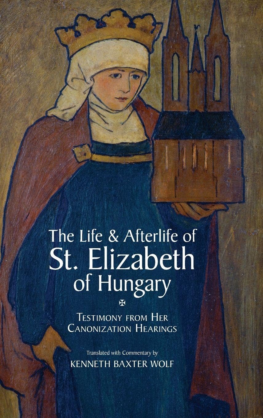 LIFE & AFTERLIFE ST ELIZABETH HUNGARY C: Testimony from Her Canonization Hearings