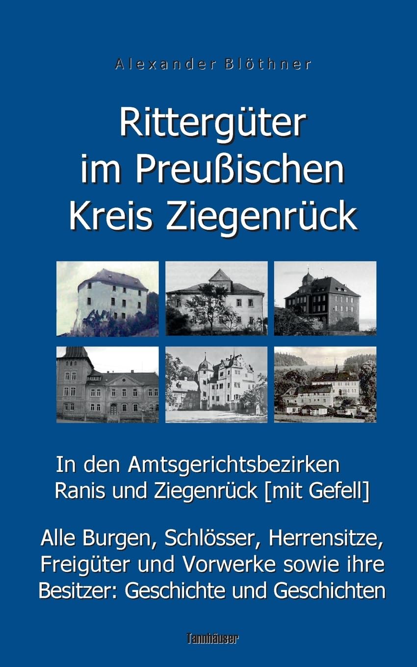 Rittergüter im Preußischen Kreis Ziegenrück in den Amtsgerichtsbezirken Ranis und Ziegenrück (mit Gefell): Alle Burgen, Schlösser, Herrensitze, ... Geschichten (Rittergüter im Saale-Orla-Raum)