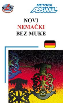 ASSiMiL Deutsch ohne Mühe heute für Ausländer / Assimil Novi Nemacki bez Muke: Deutschkurs in serbokroatischer Sprache, Lehrbuch (Niveau A1 - B2) mit 100 Lektionen