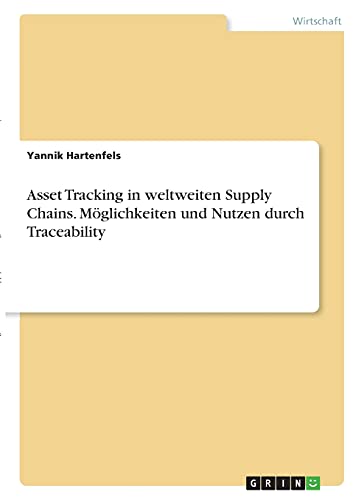 Asset Tracking in weltweiten Supply Chains. Möglichkeiten und Nutzen durch Traceability