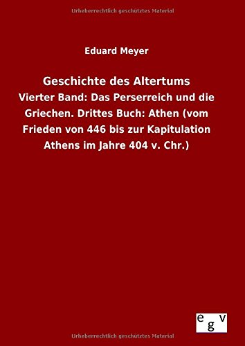 Geschichte des Altertums: Vierter Band: Das Perserreich und die Griechen. Drittes Buch: Athen (vom Frieden von 446 bis zur Kapitulation Athens im Jahre 404 v. Chr.)