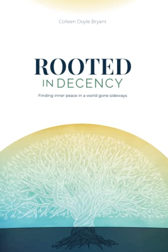 Rooted in Decency: Finding inner peace in a world gone sideways