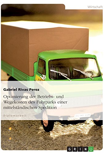 Optimierung der Betriebs- und Wegekosten des Fuhrparks einer mittelständischen Spedition