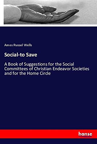 Social-to Save: A Book of Suggestions for the Social Committees of Christian Endeavor Societies and for the Home Circle