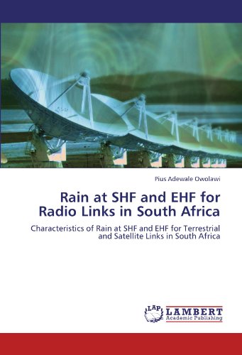 Rain at SHF and EHF for Radio Links in South Africa: Characteristics of Rain at SHF and EHF for Terrestrial and Satellite Links in South Africa