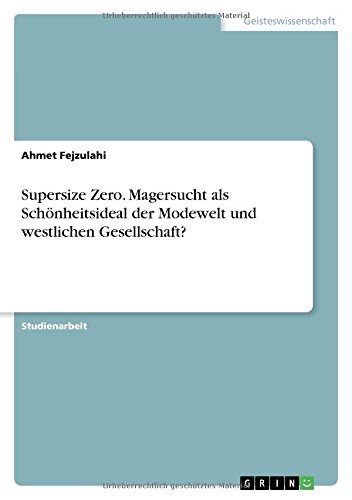 Supersize Zero. Magersucht als Schönheitsideal der Modewelt und westlichen Gesellschaft?