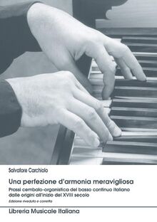 Una perfezione d'armonia meravigliosa. Prassi cembalo-organistica del basso continuo italiano dalle origini all'inizio del XVIII secolo