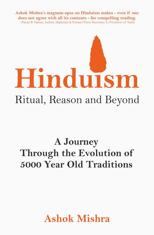 Hinduism - Ritual, Reason and Beyond: A Journey Through the Evolution of 5000 Year Old Traditions