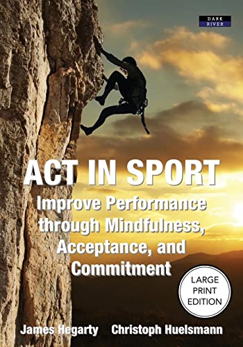James Hegarty Act In Sport, Improve Performance Through Mindfulness, Acceptance, And Commitment