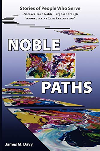 The Noble Paths of People Who Serve Others: Discover Your Noble Purpose through Appreciative Life Reflection