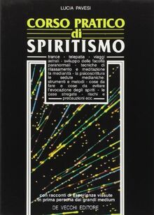 Corso pratico di spiritismo. Con racconti di esperienze vissute in prima persona dai grandi medium