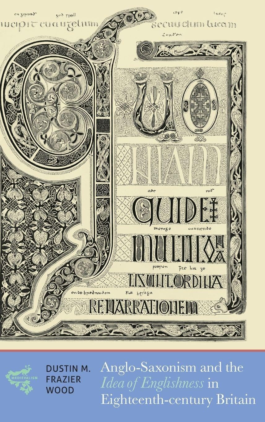 Anglo-Saxonism and the Idea of Englishness in Eighteenth-Century Britain (Medievalism, 73, Band 73)