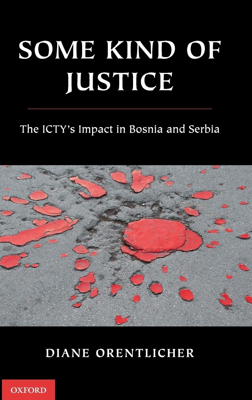 Some Kind of Justice: The Icty's Impact in Bosnia and Serbia