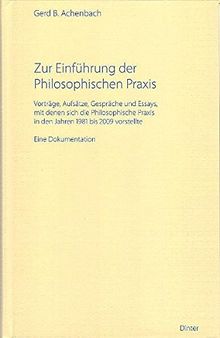 Zur Einführung der Philosophischen Praxis: Vorträge, Aufsätze, Gespräche und Essays, mit denen sich die Philosophische Praxis in den Jahren 1981 bis ... (Schriftenreihe zur Philosophischen Praxis)