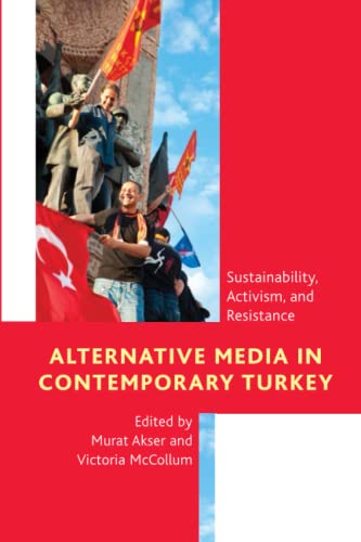 Alternative Media in Contemporary Turkey: Sustainability, Activism, and Resistance
