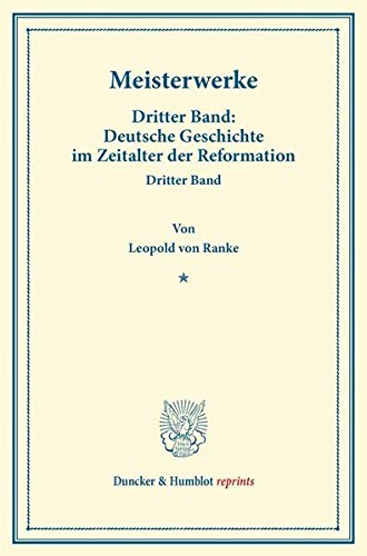 Meisterwerke.: Dritter Band: Deutsche Geschichte im Zeitalter der Reformation. Dritter Band. (Duncker & Humblot reprints)