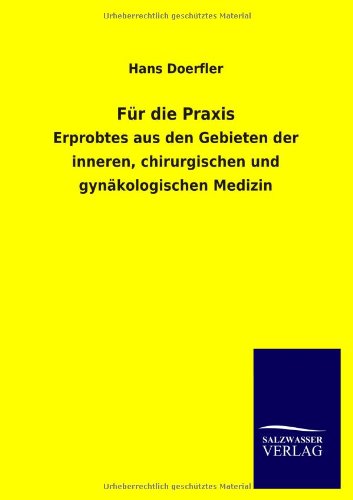 Für die Praxis: Erprobtes aus den Gebieten der inneren, chirurgischen und gynäkologischen Medizin