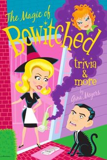 The Magic of Bewitched Trivia and More