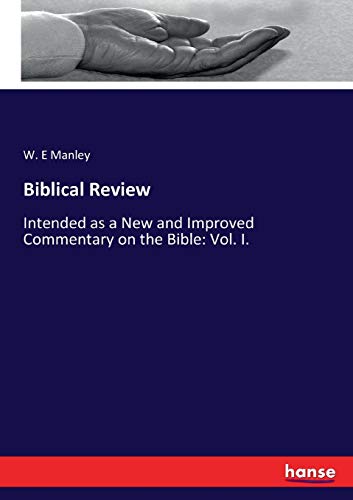 Biblical Review: Intended as a New and Improved Commentary on the Bible: Vol. I.