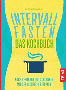 Intervallfasten - Das Kochbuch: Noch gesünder und schlanker mit den richtigen Rezepten von Snowdon, Bettina | Buch | Zustand gut