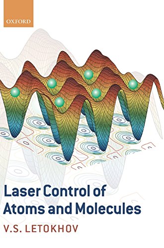Laser Control of Atoms and Molecules (International Series of Monographs on Physics)