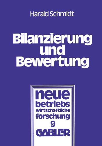 Bilanzierung und Bewertung: Grundsatze Ordnungsmassiger Buchfuhrung Fur Alle Unternehmen (Neue Betriebswirtschaftliche Forschung) (German Edition) forschung (nbf), Band 9