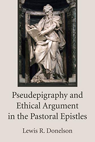 Pseudepigraphy and Ethical Argument in the Pastoral Epistles (Hermeneutische Untersuchungen Zur Theologie, Band 22)