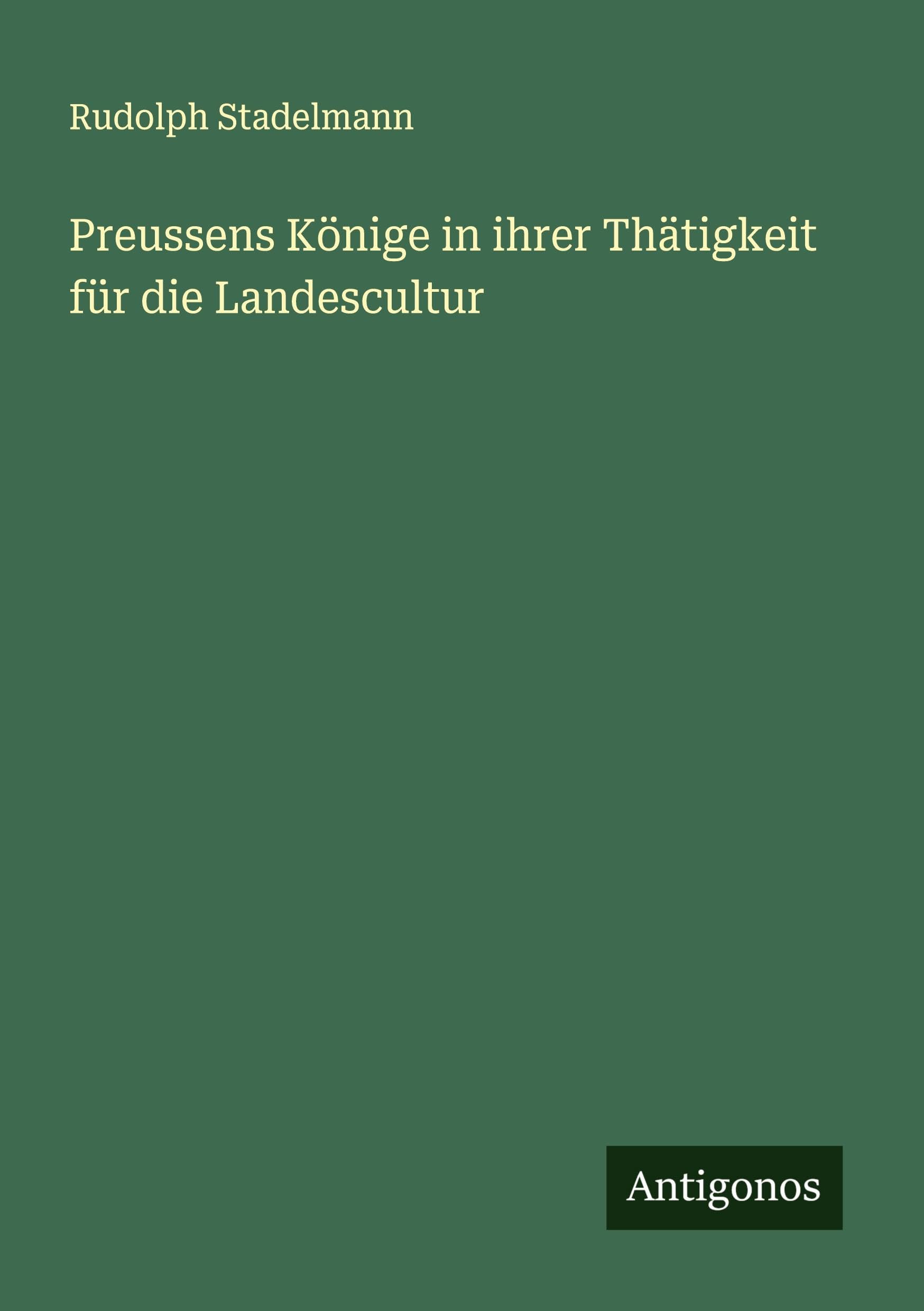 Preussens Könige in ihrer Thätigkeit für die Landescultur