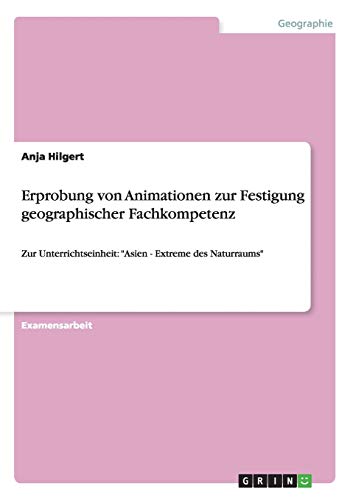 Erprobung von Animationen zur Festigung geographischer Fachkompetenz: Zur Unterrichtseinheit: Asien - Extreme des Naturraums