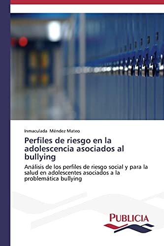 Perfiles de riesgo en la adolescencia asociados al bullying: Análisis de los perfiles de riesgo social y para la salud en adolescentes asociados a la problemática bullying