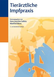 Tierärztliche Impfpraxis. Indikationen, Eigenschaften und Anwendung von Tierimpfstoffen