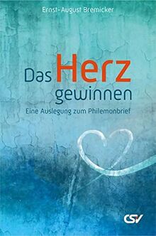 Das Herz gewinnen: Eine Auslegung zum Philemonbrief