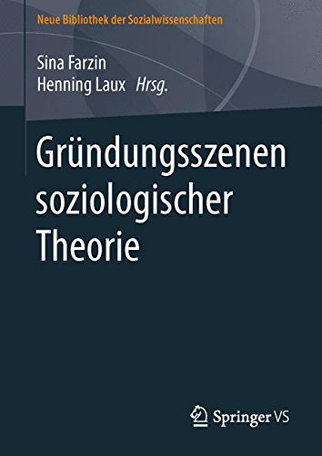 Gründungsszenen soziologischer Theorie (Neue Bibliothek der Sozialwissenschaften)