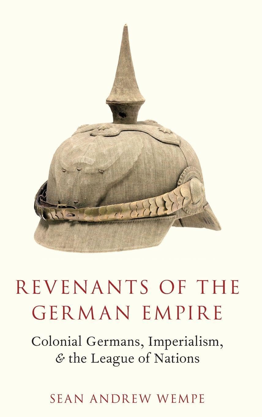 REVENANTS OF THE GERMAN EMPIRE C: Colonial Germans, Imperialism, and the League of Nations
