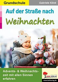 Auf der Straße nach Weihnachten / Grundschule: Advents- & Weihnachtszeit mit allen Sinnen erfahren