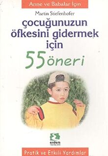 Çocuğunuzun Öfkesini Gidermek İçin 55 Öneri