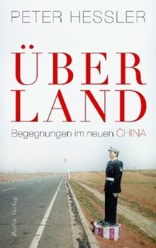 Über Land: Begegnungen im neuen China